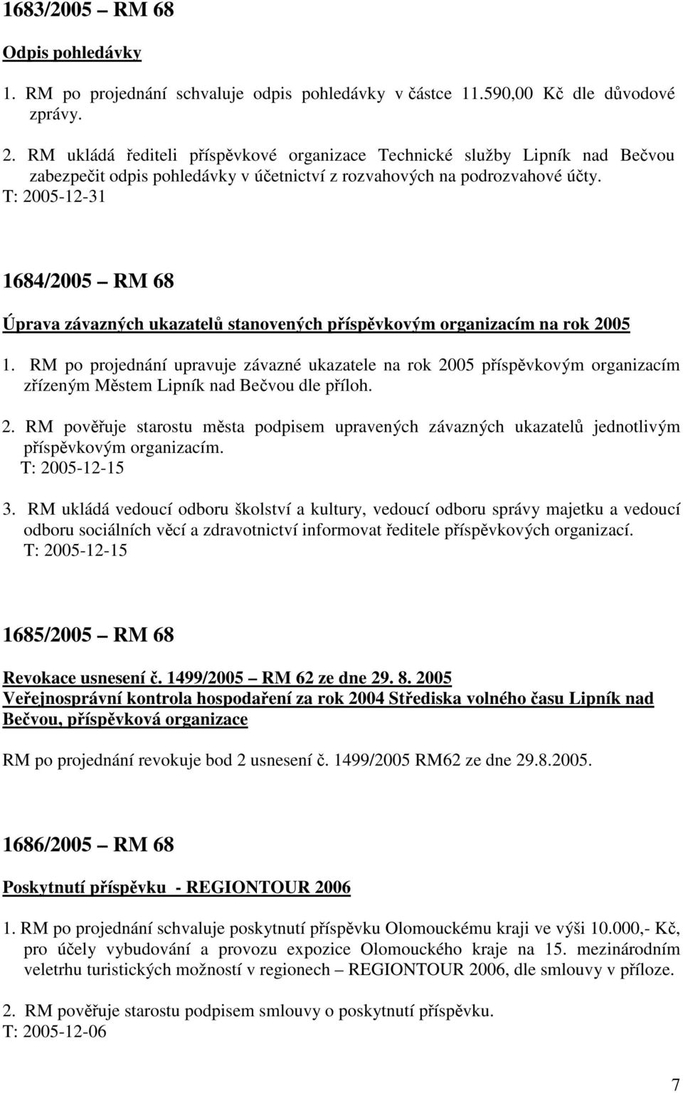 1684/2005 RM 68 Úprava závazných ukazatelů stanovených příspěvkovým organizacím na rok 2005 1.