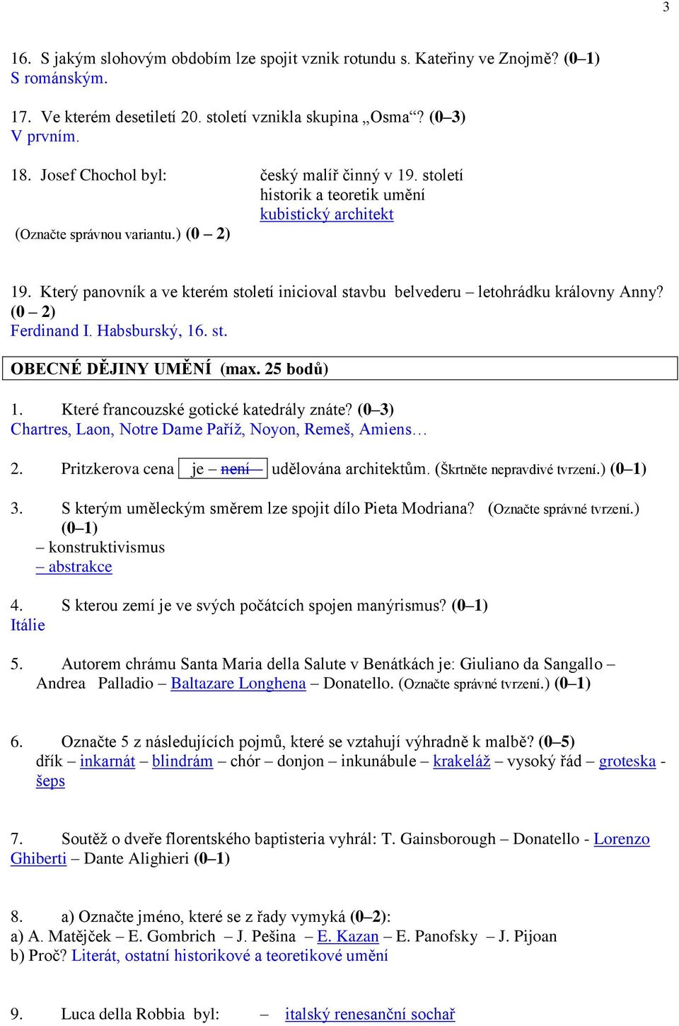 Který panovník a ve kterém století inicioval stavbu belvederu letohrádku královny Anny? (0 2) Ferdinand I. Habsburský, 16. st. OBECNÉ DĚJINY UMĚNÍ (max. 25 bodů) 1.