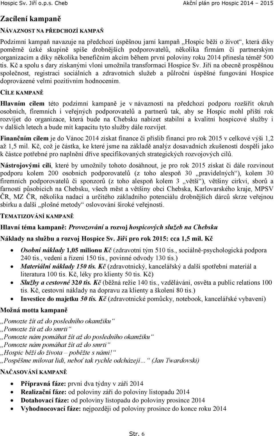 Jiří na obecně prospěšnou společnost, registraci sociálních a zdravotních služeb a půlroční úspěšné fungování Hospice doprovázené velmi pozitivním hodnocením.