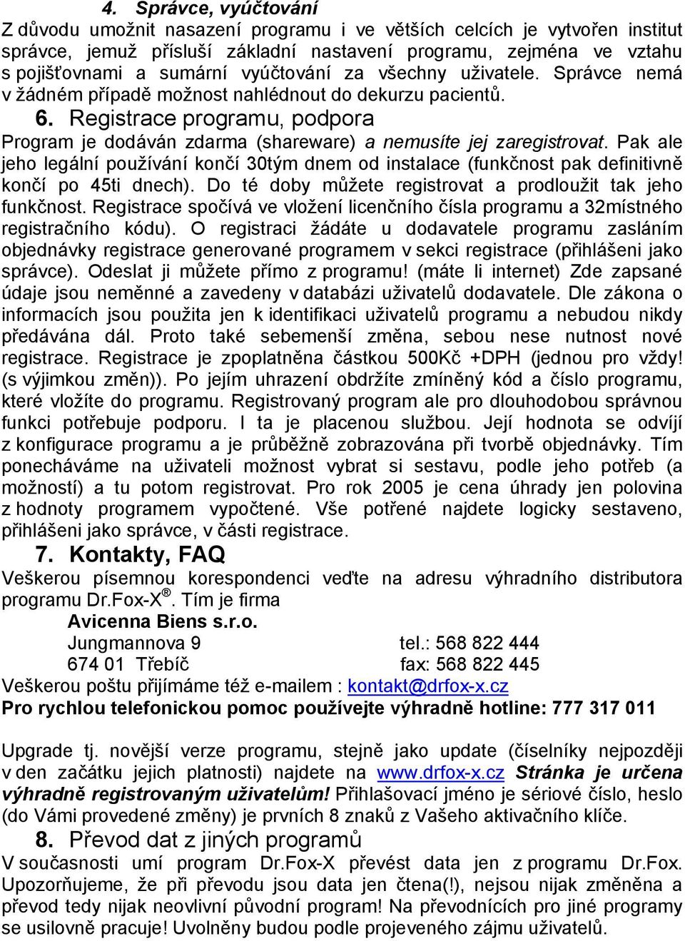 Registrace programu, podpora Program je dodáván zdarma (shareware) a nemusíte jej zaregistrovat.