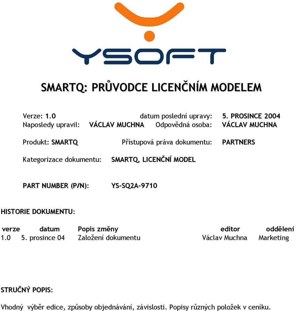 PARTNERS Kategorizace dokumentu: SMARTQ, LICENČNÍ MODEL PART NUMBER (P/N): YS-SQ2A-9710 HISTORIE DOKUMENTU: verze datum