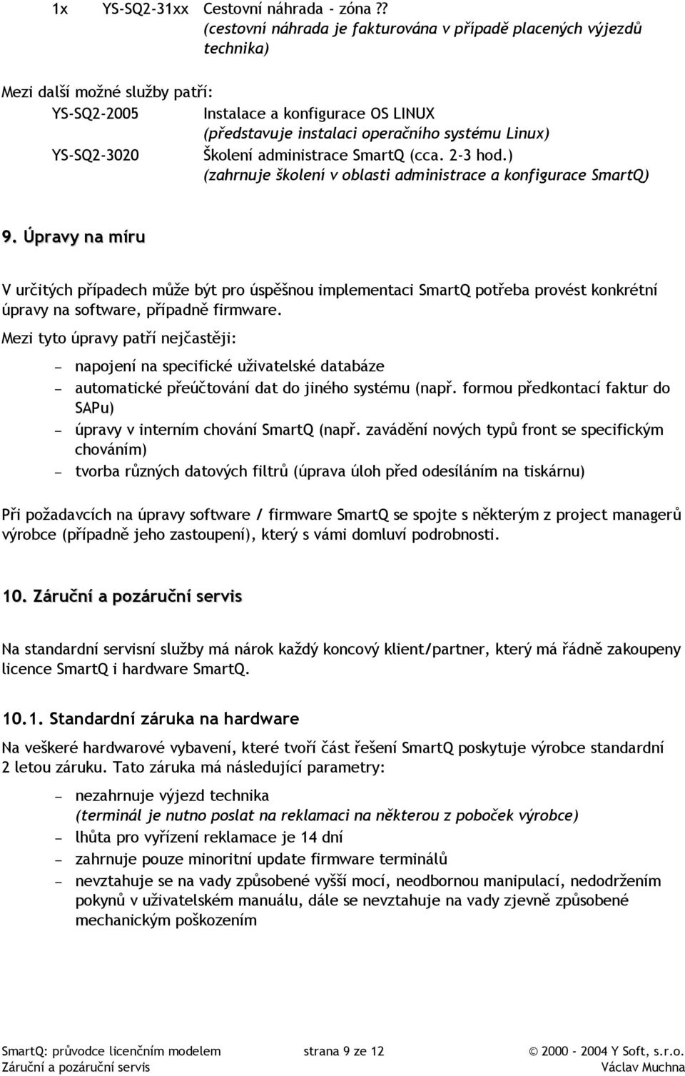 YS-SQ2-3020 Školení administrace SmartQ (cca. 2-3 hod.) (zahrnuje školení v oblasti administrace a konfigurace SmartQ) 9.