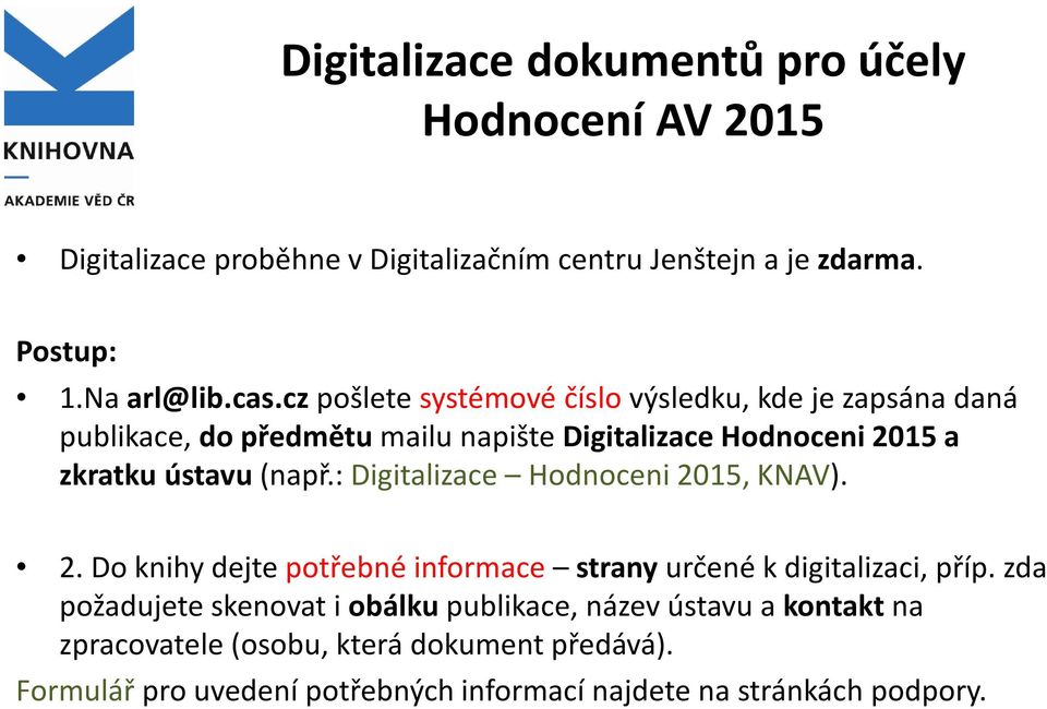 : Digitalizace Hodnoceni 2015, KNAV). 2. Do knihy dejte potřebné informace strany určené k digitalizaci, příp.