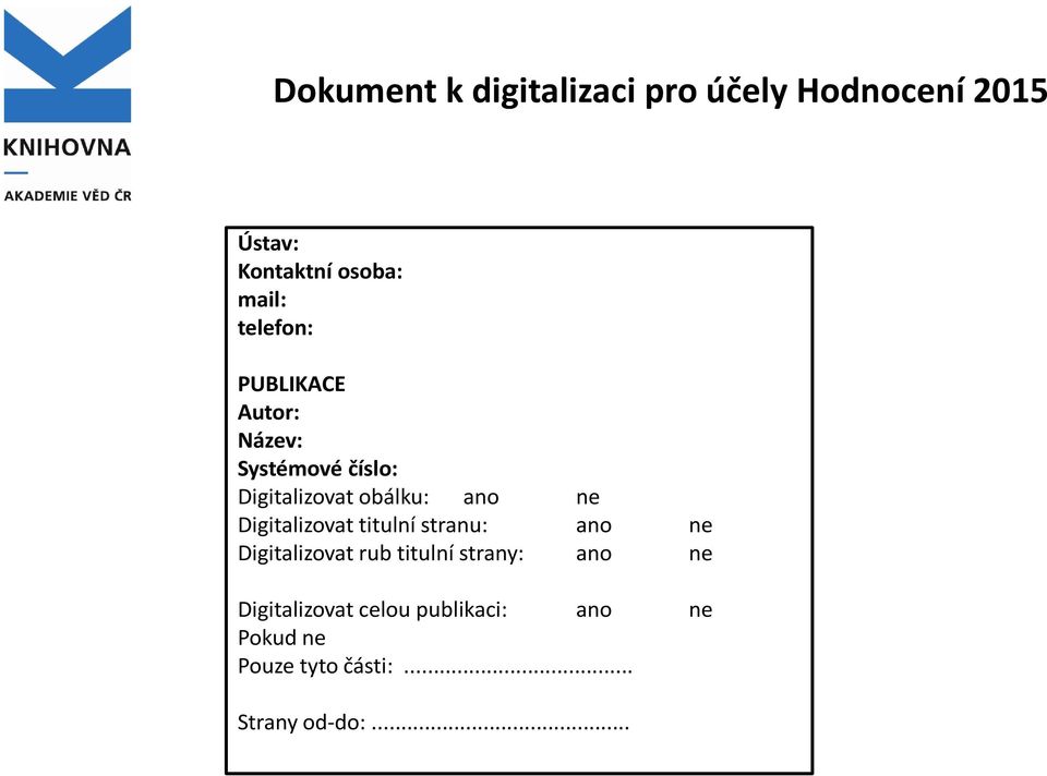 Digitalizovat titulní stranu: ano ne Digitalizovat rub titulní strany: ano ne