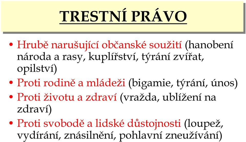 týrání, únos) Proti životu a zdraví(vražda, ublíženína zdraví)