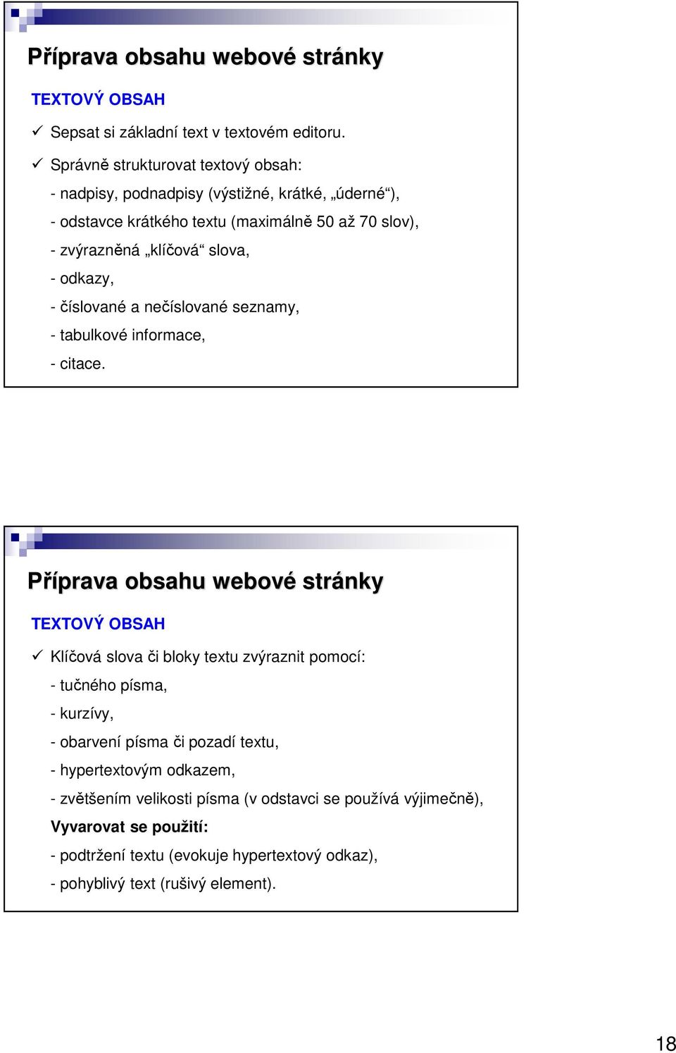 odkazy, - číslované a nečíslované seznamy, - tabulkové informace, - citace.