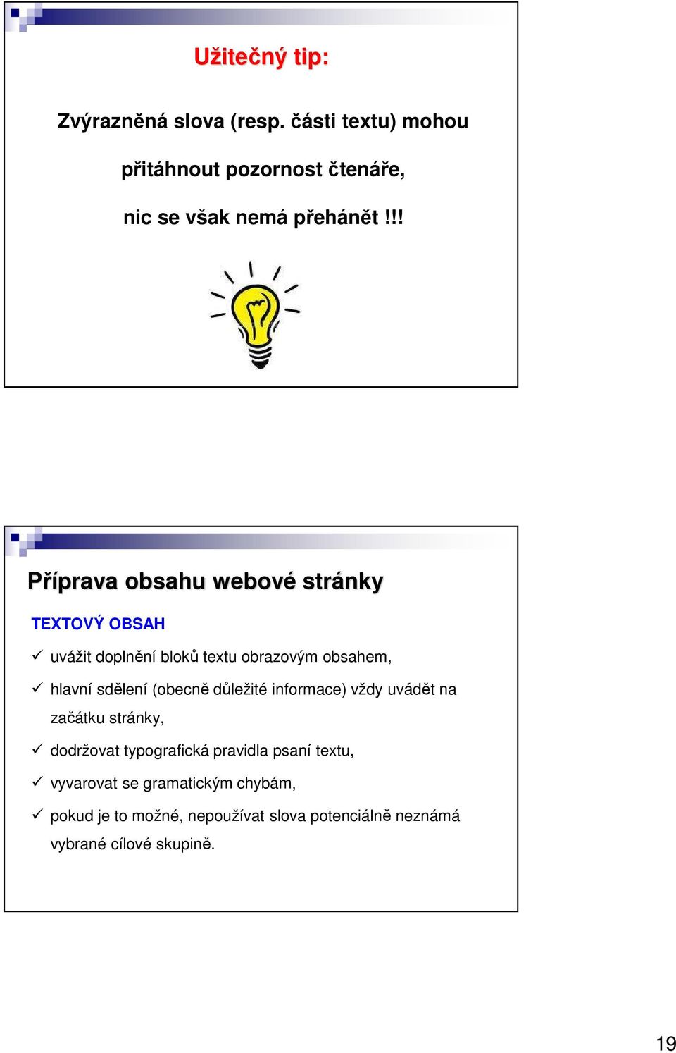 !! Příprava obsahu webové stránky TEXTOVÝ OBSAH uvážit doplnění bloků textu obrazovým obsahem, hlavní sdělení