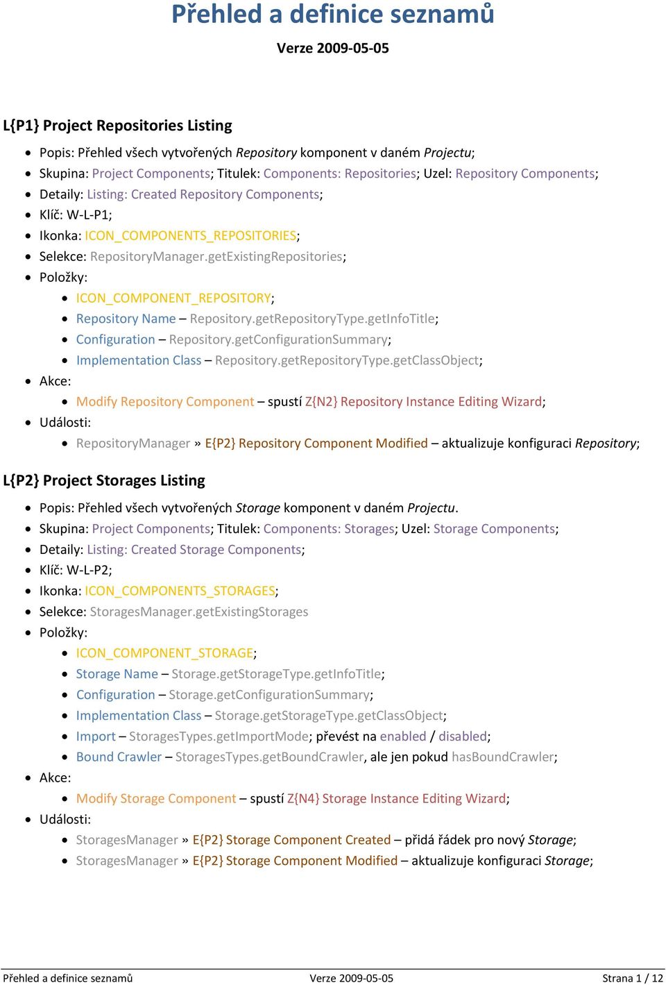 getExistingRepositories; ICON_COMPONENT_REPOSITORY; Repository Name Repository.getRepositoryType.getInfoTitle; Configuration Repository.getConfigurationSummary; Implementation Class Repository.