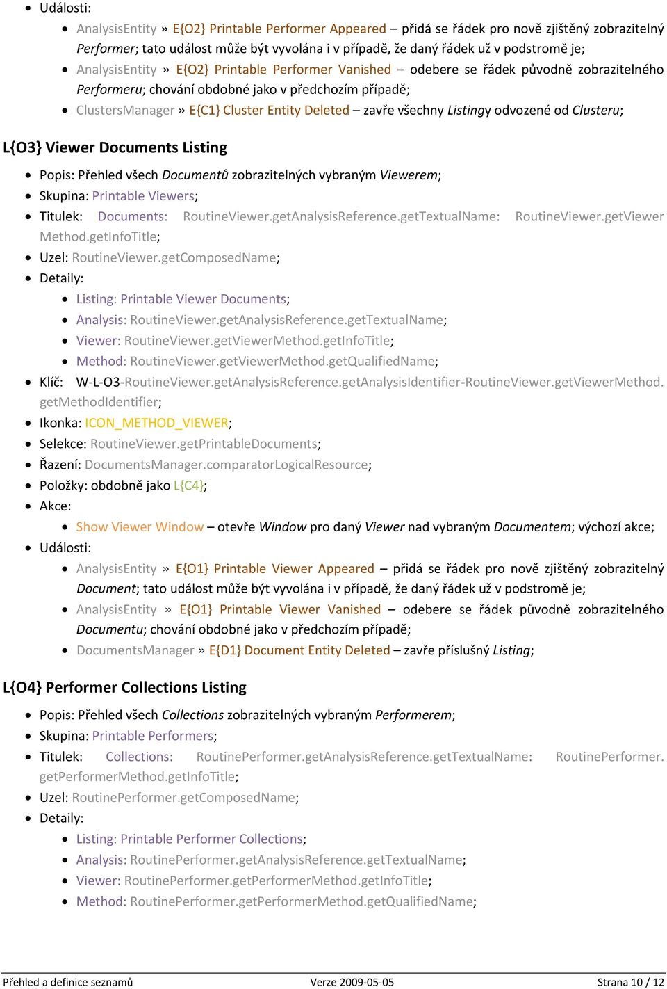 všechny Listingy odvozené od Clusteru; L{O3} Viewer Documents Listing Popis: Přehled všech Documentů zobrazitelných vybraným Viewerem; Skupina: Printable Viewers; Titulek: Documents: RoutineViewer.