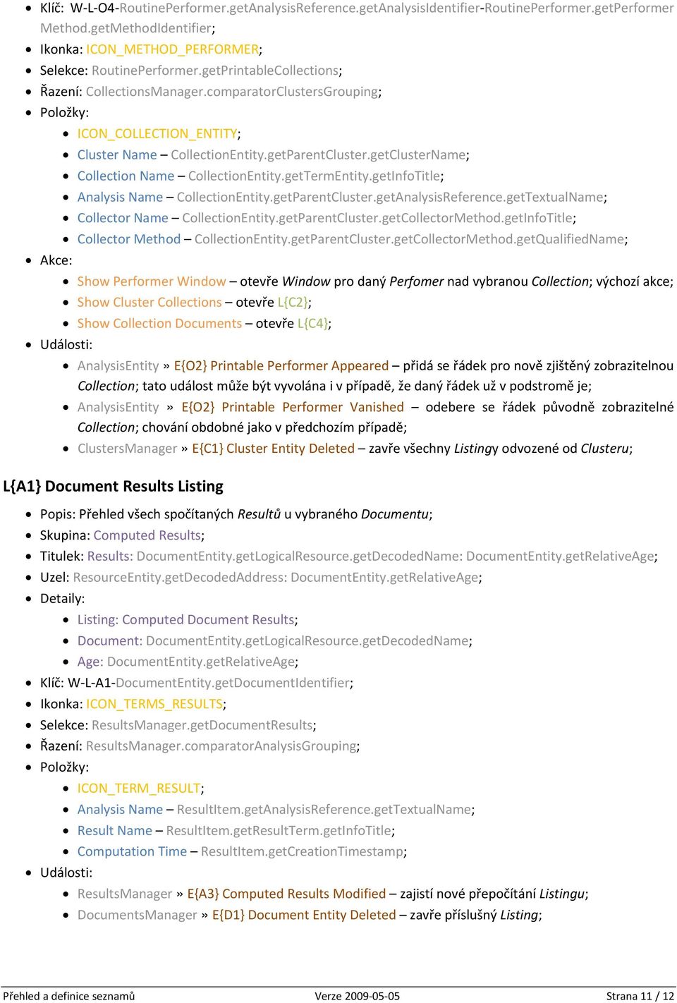 getTermEntity.getInfoTitle; Analysis Name CollectionEntity.getParentCluster.getAnalysisReference.getTextualName; Collector Name CollectionEntity.getParentCluster.getCollectorMethod.