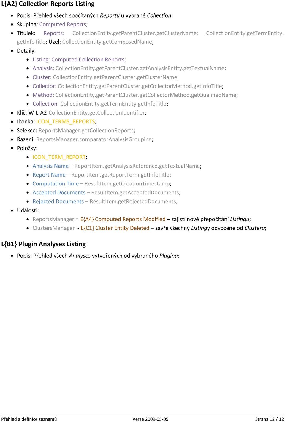 getAnalysisEntity.getTextualName; Cluster: CollectionEntity.getParentCluster.getClusterName; Collector: CollectionEntity.getParentCluster.getCollectorMethod.getInfoTitle; Method: CollectionEntity.