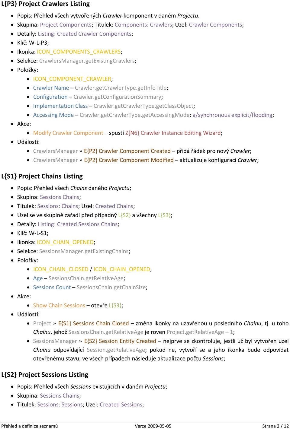 getExistingCrawlers; ICON_COMPONENT_CRAWLER; Crawler Name Crawler.getCrawlerType.getInfoTitle; Configuration Crawler.getConfigurationSummary; Implementation Class Crawler.getCrawlerType.getClassObject; Accessing Mode Crawler.