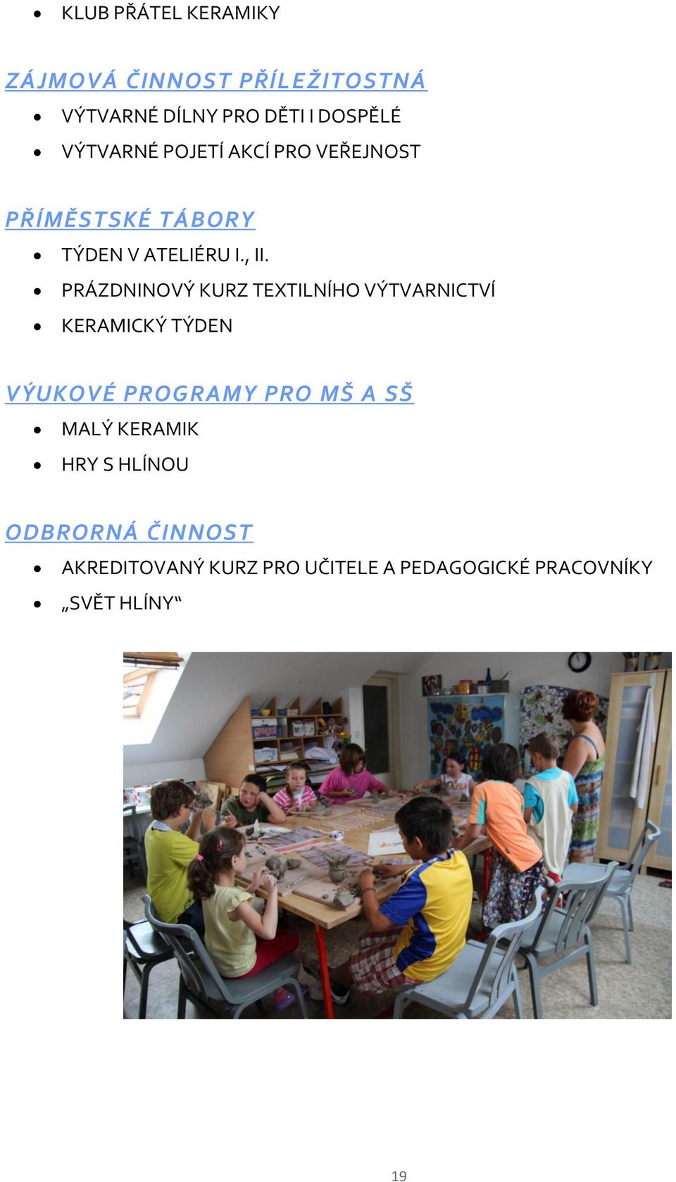 PRÁZDNINOVÝ KURZ TEXTILNÍHO VÝTVARNICTVÍ KERAMICKÝ TÝDEN VÝUKOVÉ PROGRAMY PRO MŠ A SŠ