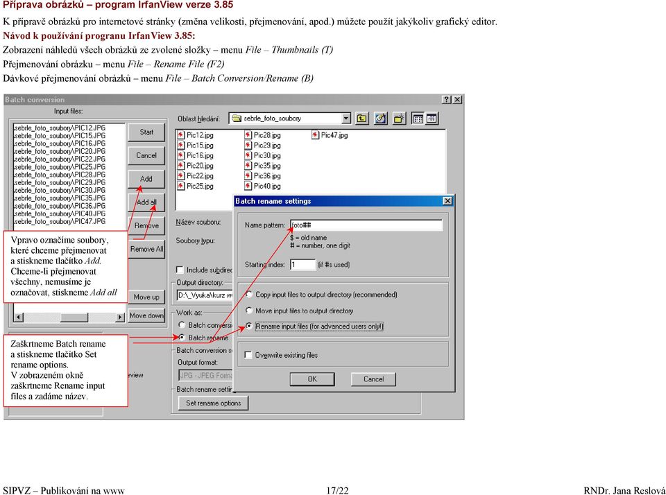 85: Zobrazení náhledů všech obrázků ze zvolené složky menu File Thumbnails (T) Přejmenování obrázku menu File Rename File (F2) Dávkové přejmenování obrázků menu File Batch
