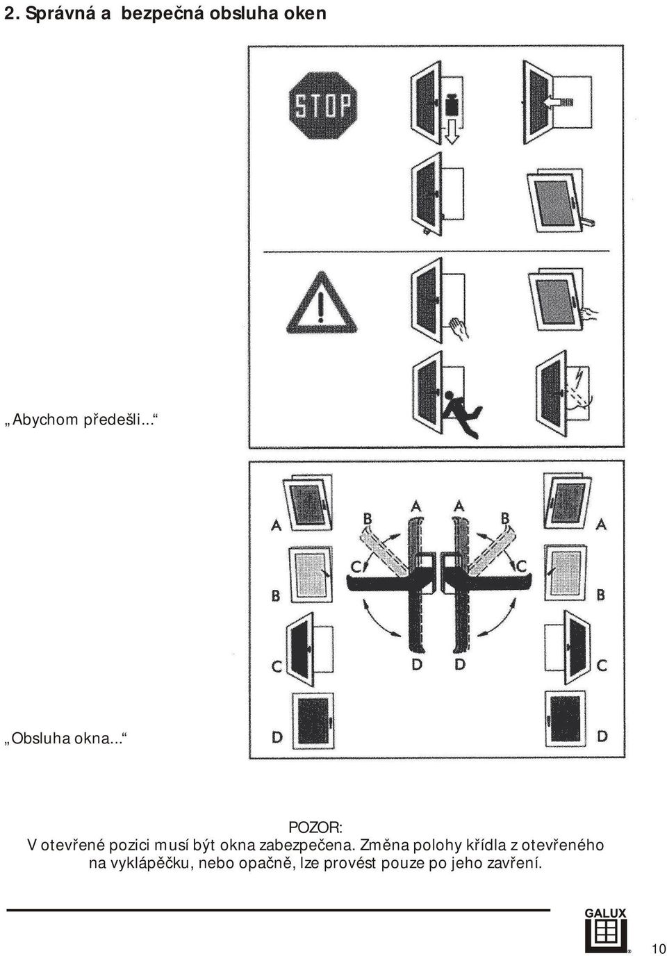 .. POZOR: V otevřené pozici musí být okna zabezpečena.