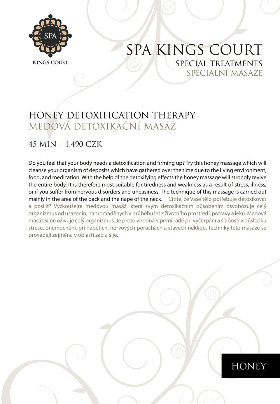 With the help of the detoxifying effects the honey massage will strongly revive the entire body.