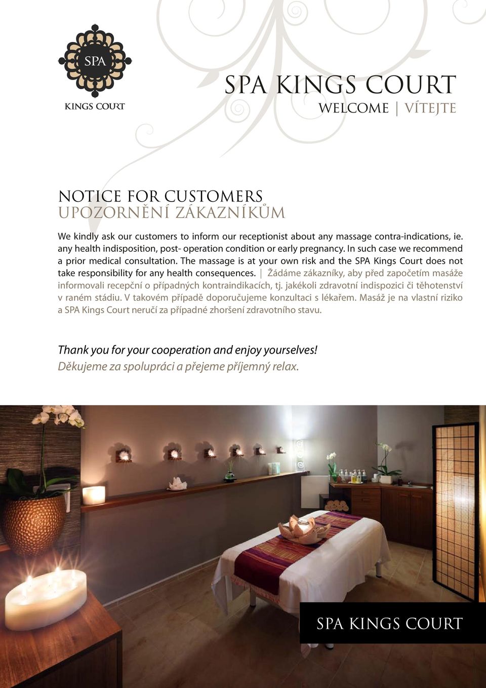 The massage is at your own risk and the SPA Kings Court does not take responsibility for any health consequences.