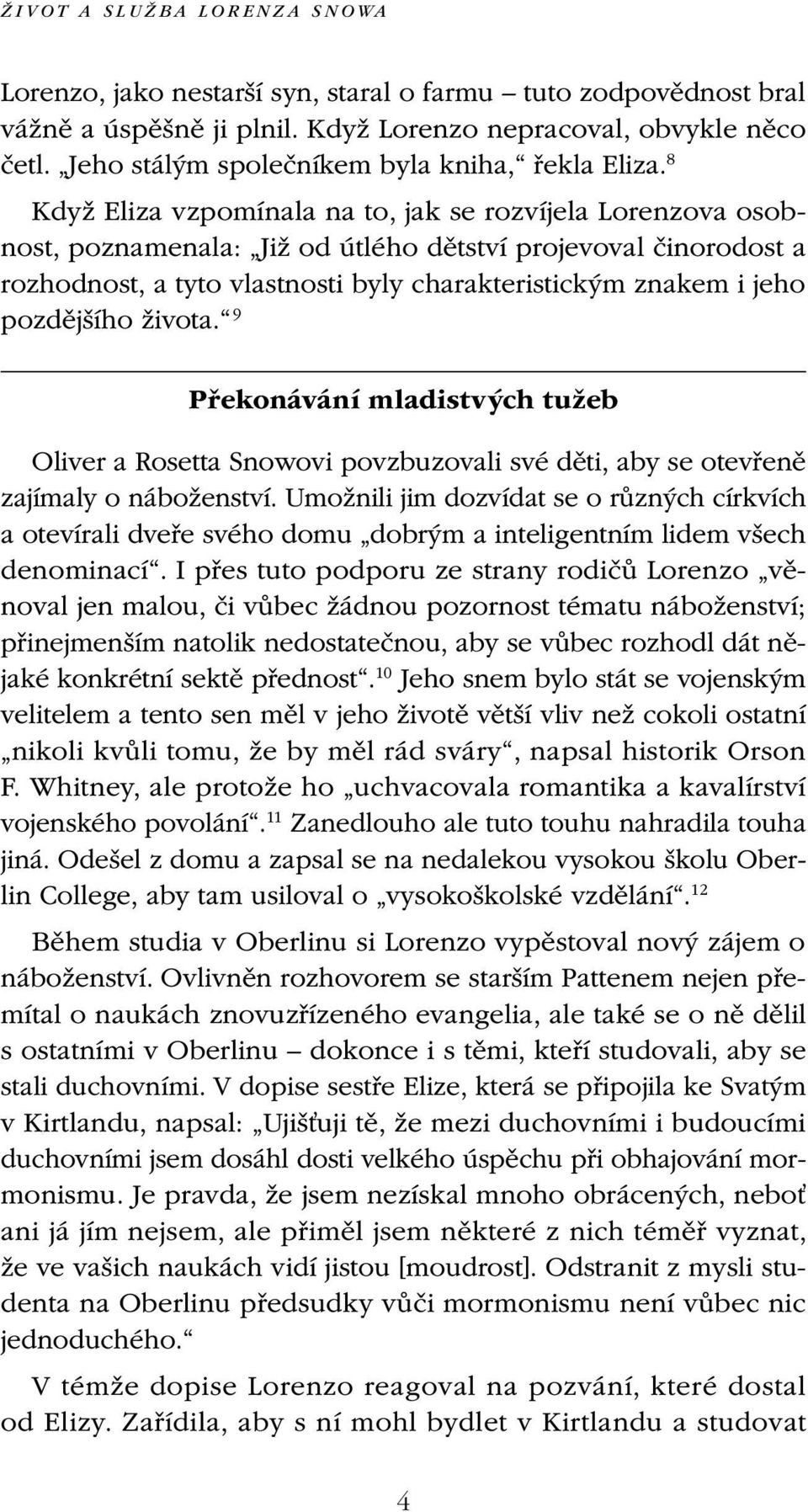 8 Když Eliza vzpomínala na to, jak se rozvíjela Lorenzova osobnost, poznamenala: Již od útlého dětství projevoval činorodost a rozhodnost, a tyto vlastnosti byly charakteristickým znakem i jeho