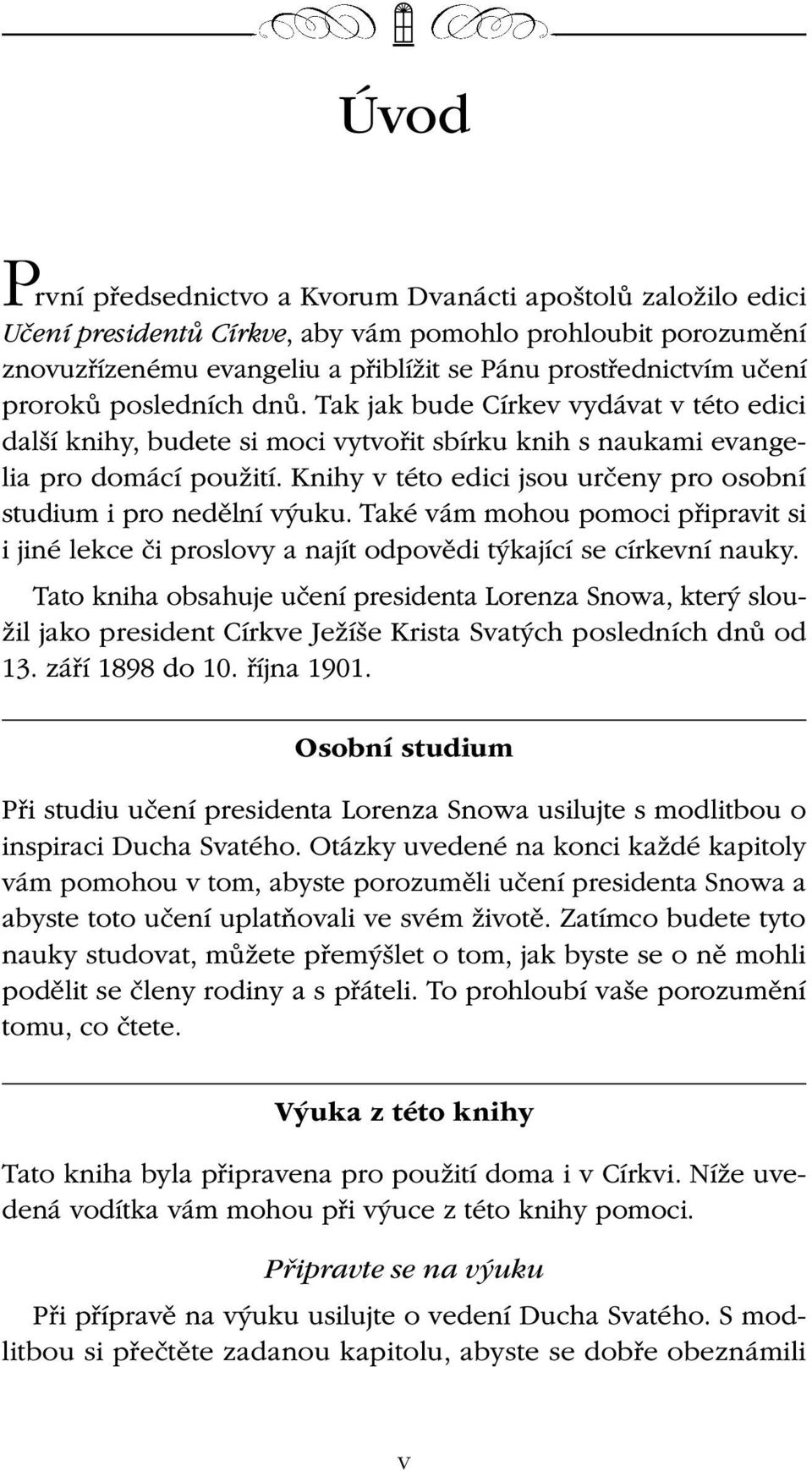 Knihy v této edici jsou určeny pro osobní studium i pro nedělní výuku. Také vám mohou pomoci připravit si i jiné lekce či proslovy a najít odpovědi týkající se církevní nauky.