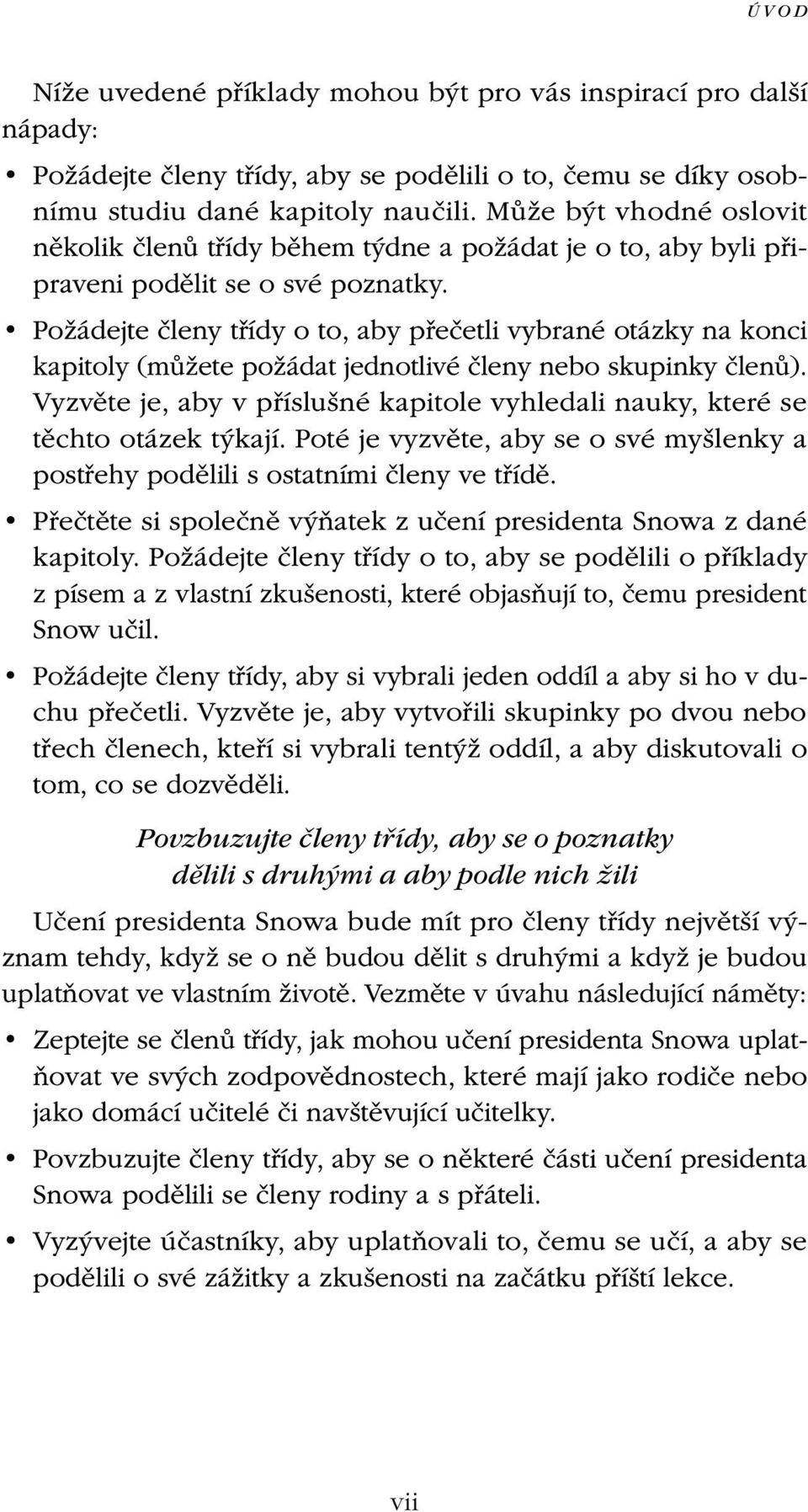 Požádejte členy třídy o to, aby přečetli vybrané otázky na konci kapitoly (můžete požádat jednotlivé členy nebo skupinky členů).