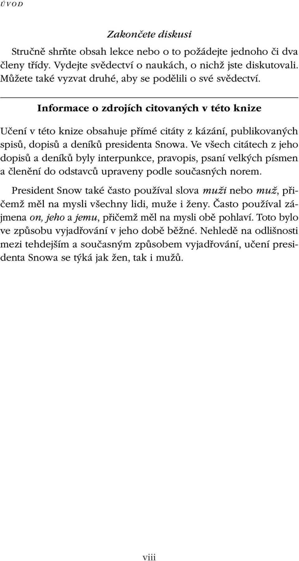 Informace o zdrojích citovaných v této knize Učení v této knize obsahuje přímé citáty z kázání, publikovaných spisů, dopisů a deníků presidenta Snowa.