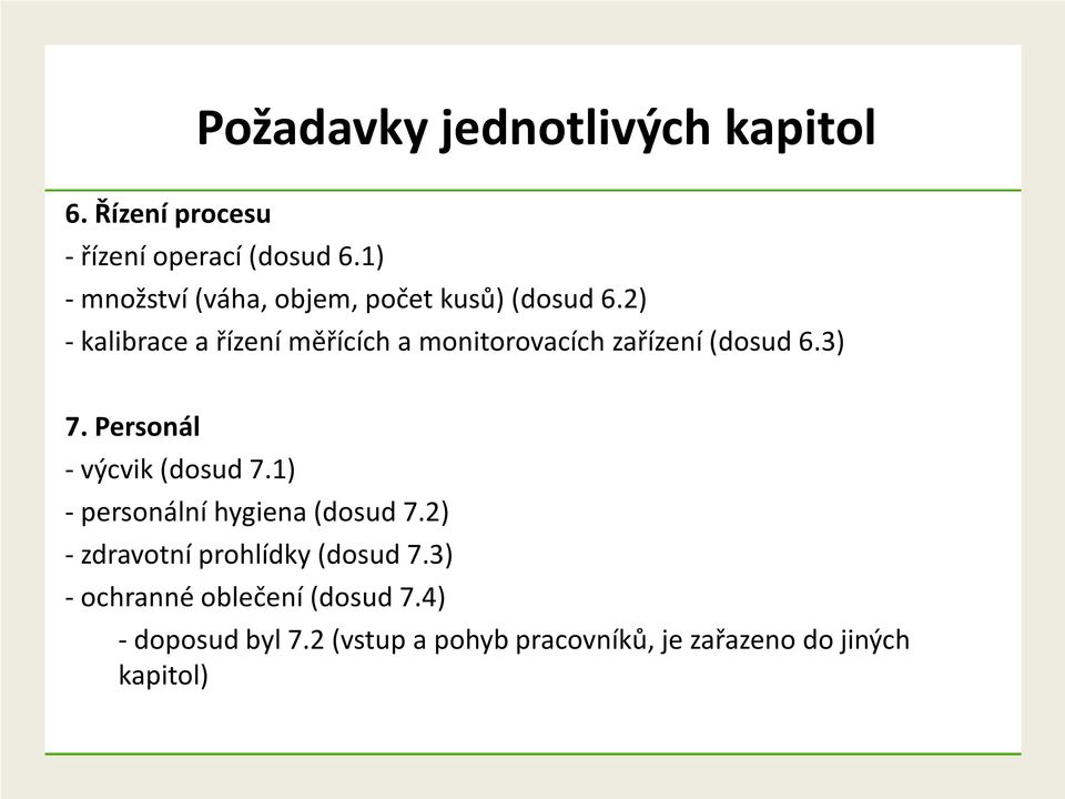 2) - kalibrace a řízení měřících a monitorovacích zařízení (dosud 6.3) 7. Personál - výcvik (dosud 7.