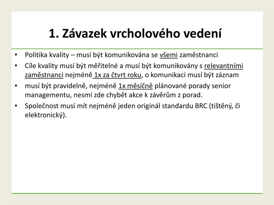 musí být záznam musí být pravidelně, nejméně 1x měsíčně plánované porady senior managementu, nesmí zde