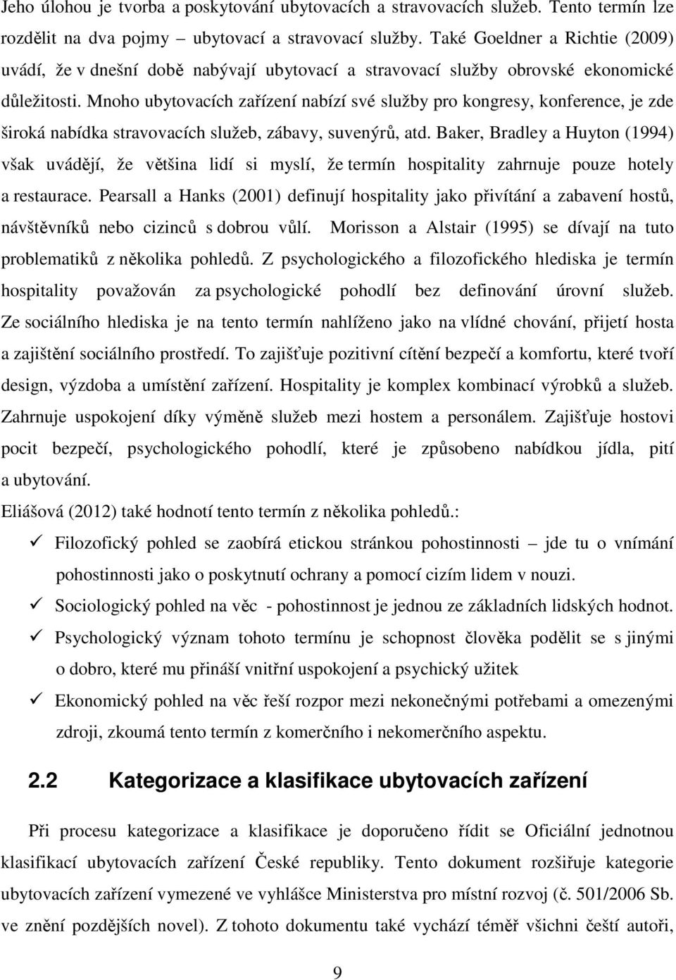 Mnoho ubytovacích zařízení nabízí své služby pro kongresy, konference, je zde široká nabídka stravovacích služeb, zábavy, suvenýrů, atd.