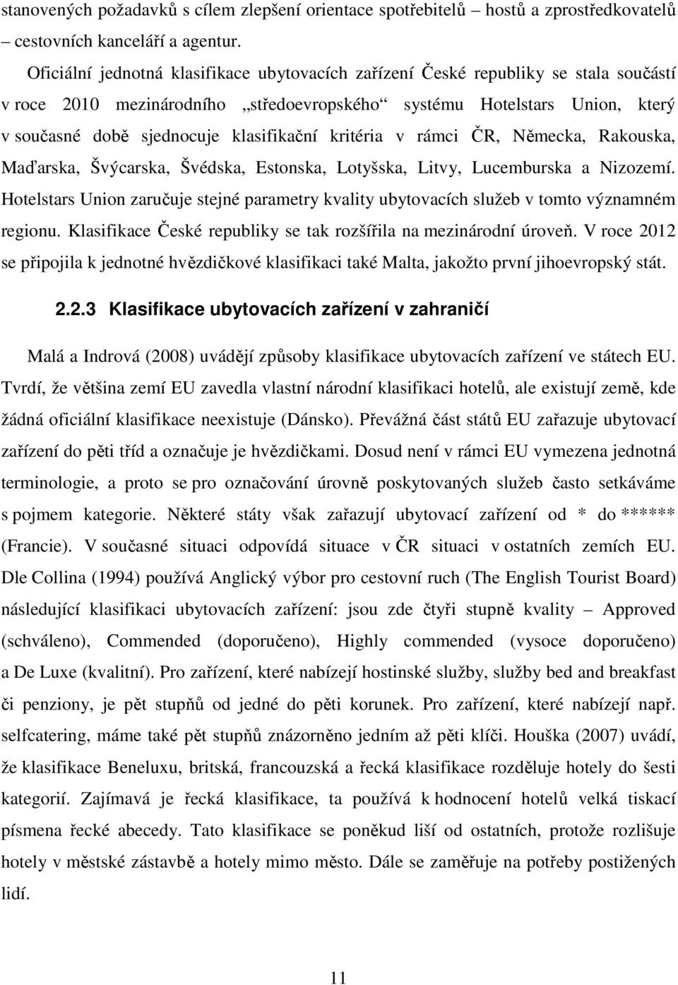 klasifikační kritéria v rámci ČR, Německa, Rakouska, Maďarska, Švýcarska, Švédska, Estonska, Lotyšska, Litvy, Lucemburska a Nizozemí.