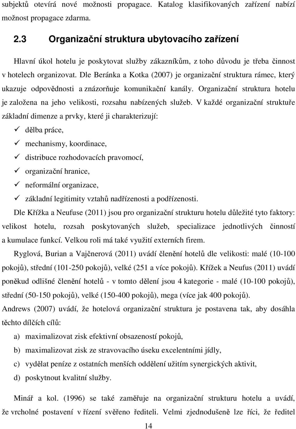 Dle Beránka a Kotka (2007) je organizační struktura rámec, který ukazuje odpovědnosti a znázorňuje komunikační kanály.