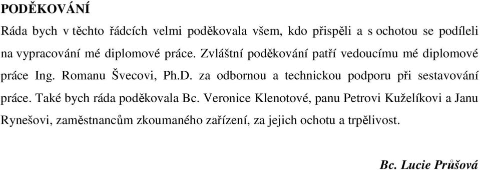 D. za odbornou a technickou podporu při sestavování práce. Také bych ráda poděkovala Bc.