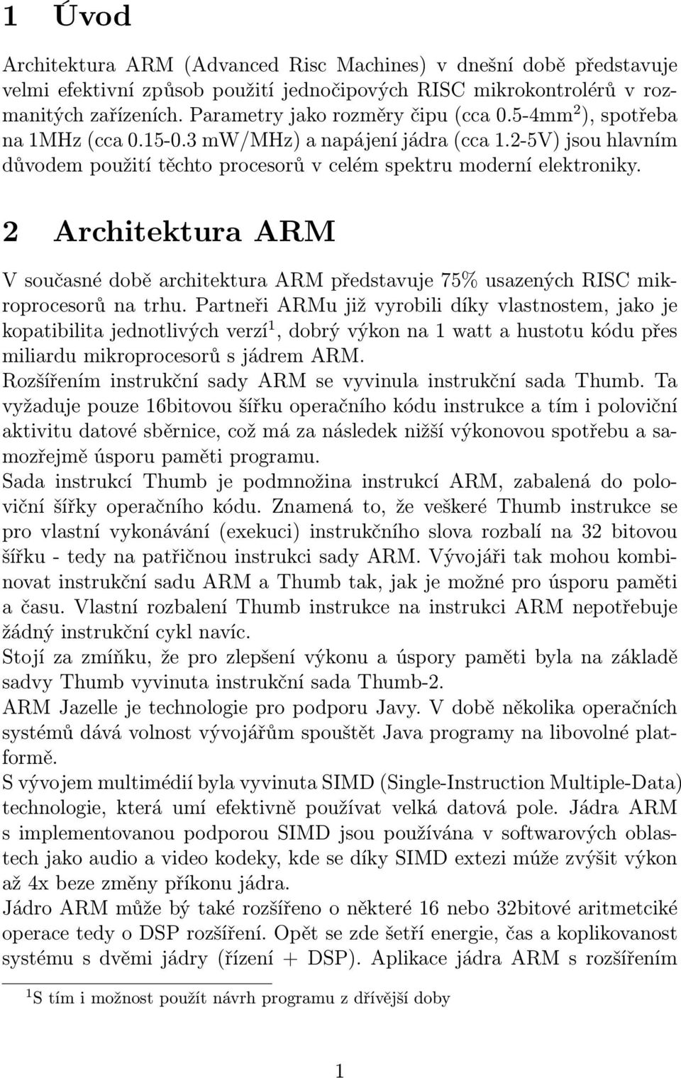 2 Architektura ARM V současné době architektura ARM představuje 75% usazených RISC mikroprocesorů na trhu.
