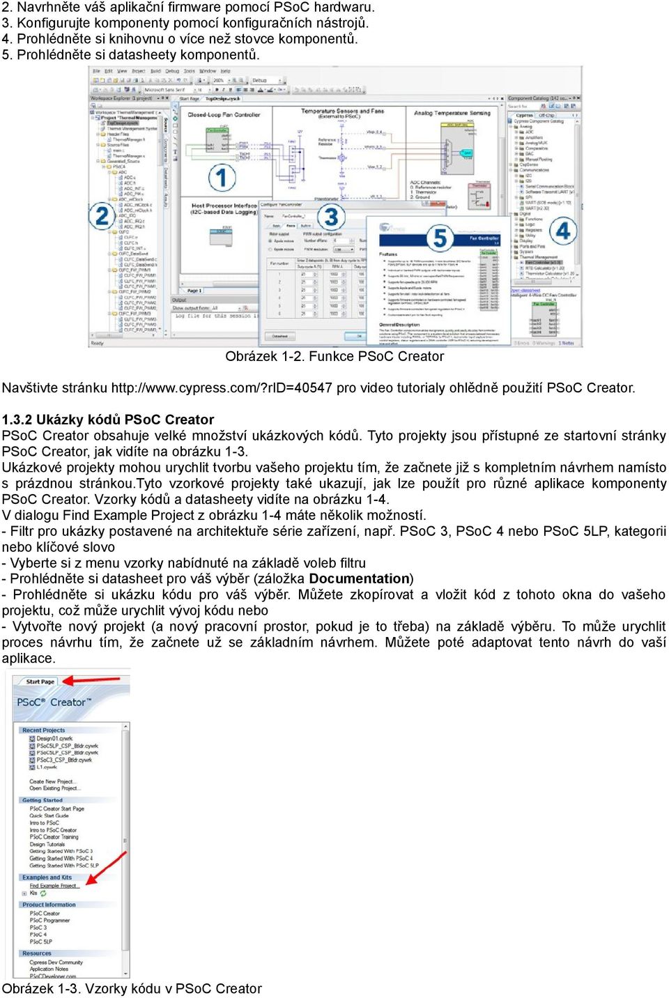 2 Ukázky kódů PSoC Creator PSoC Creator obsahuje velké množství ukázkových kódů. Tyto projekty jsou přístupné ze startovní stránky PSoC Creator, jak vidíte na obrázku 1-3.