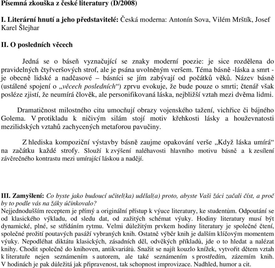 Téma básně -láska a smrt - je obecně lidské a nadčasové básníci se jím zabývají od počátků věků.