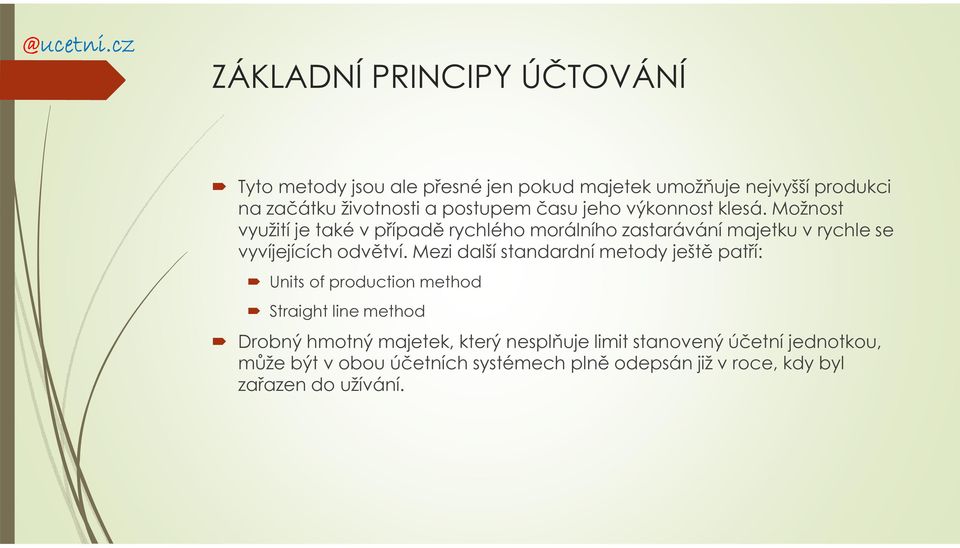 Mezi další standardní metody ještě patří: Units of production method Straight line method Drobný hmotný majetek, který