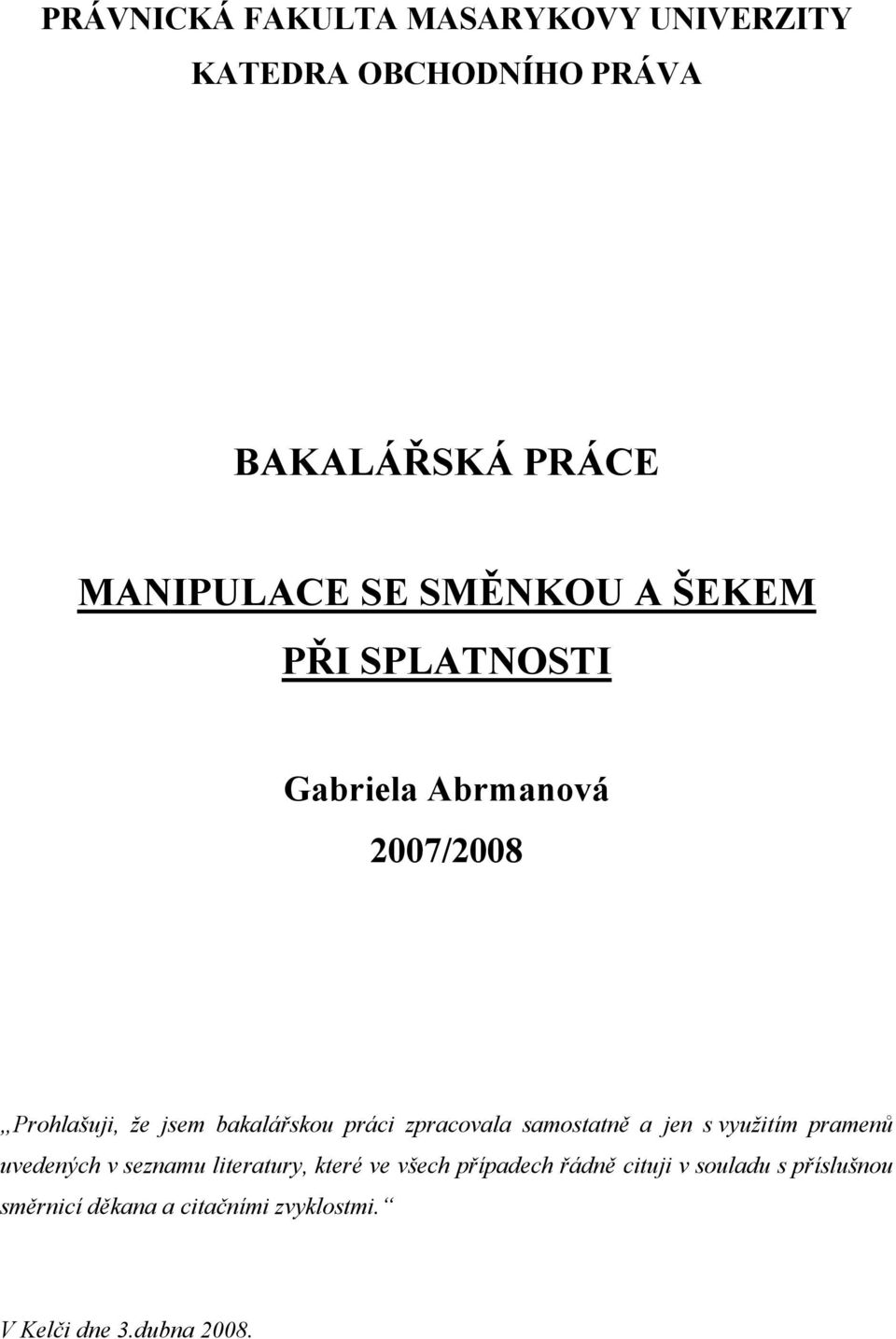 zpracovala samostatně a jen s využitím pramenů uvedených v seznamu literatury, které ve všech