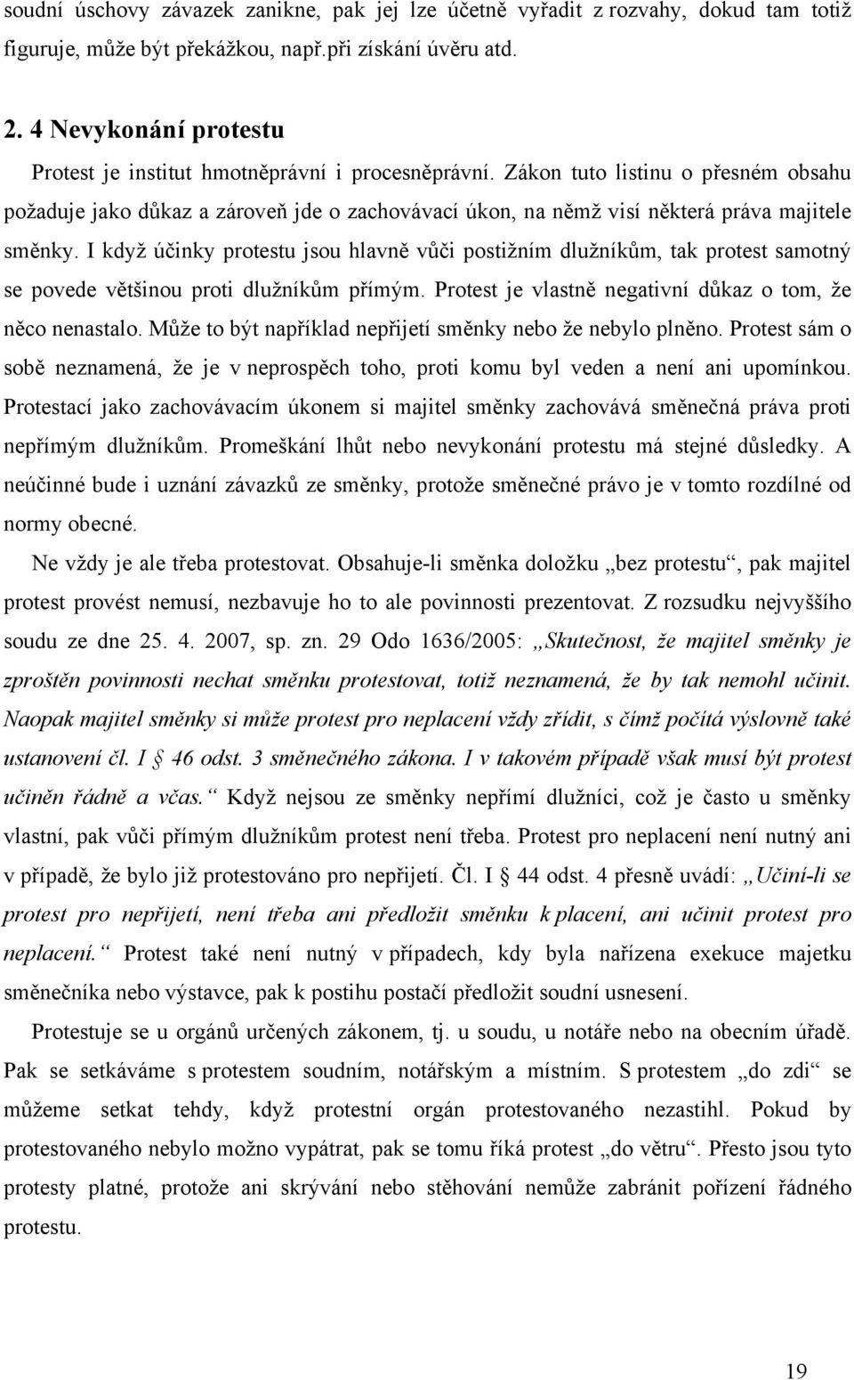 Zákon tuto listinu o přesném obsahu požaduje jako důkaz a zároveň jde o zachovávací úkon, na němž visí některá práva majitele směnky.