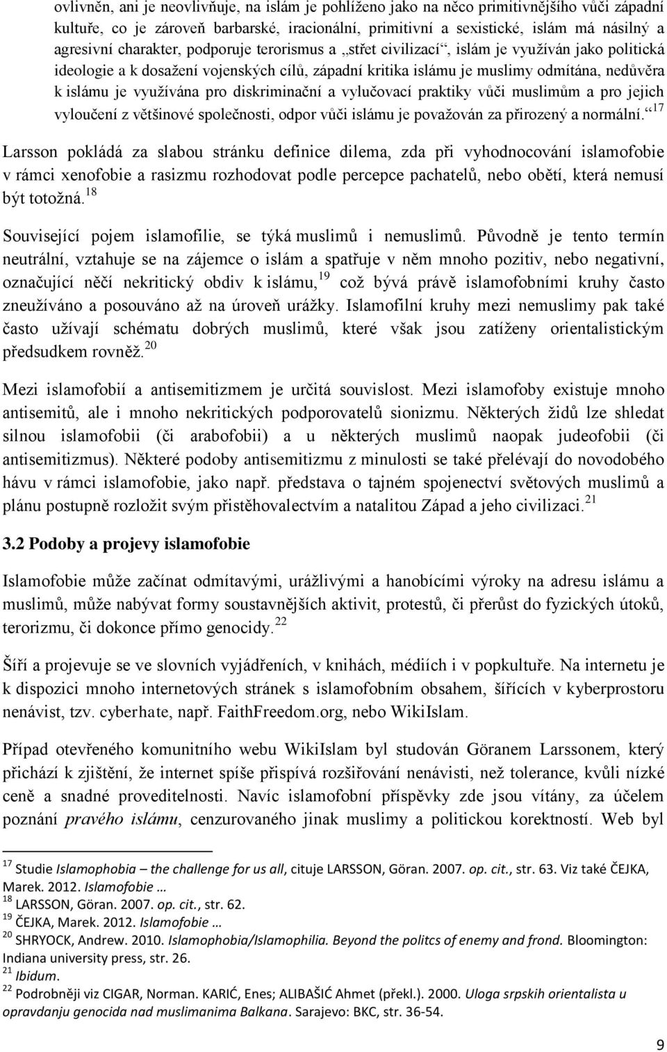 pro diskriminační a vylučovací praktiky vůči muslimům a pro jejich vyloučení z většinové společnosti, odpor vůči islámu je povaţován za přirozený a normální.