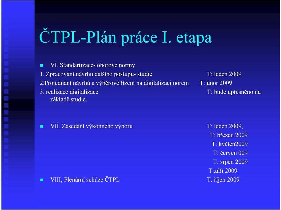 Projednání návrhů a výběrové řízení na digitalizaci norem T: únor 2009 3.