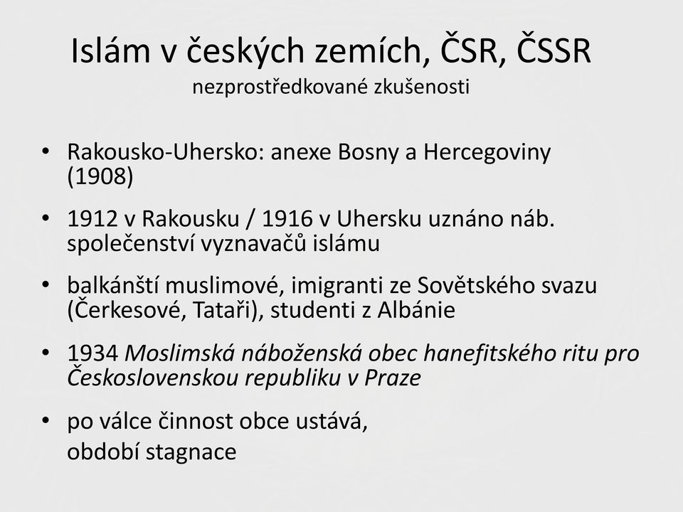 společenství vyznavačů islámu balkánští muslimové, imigranti ze Sovětského svazu (Čerkesové, Tataři),