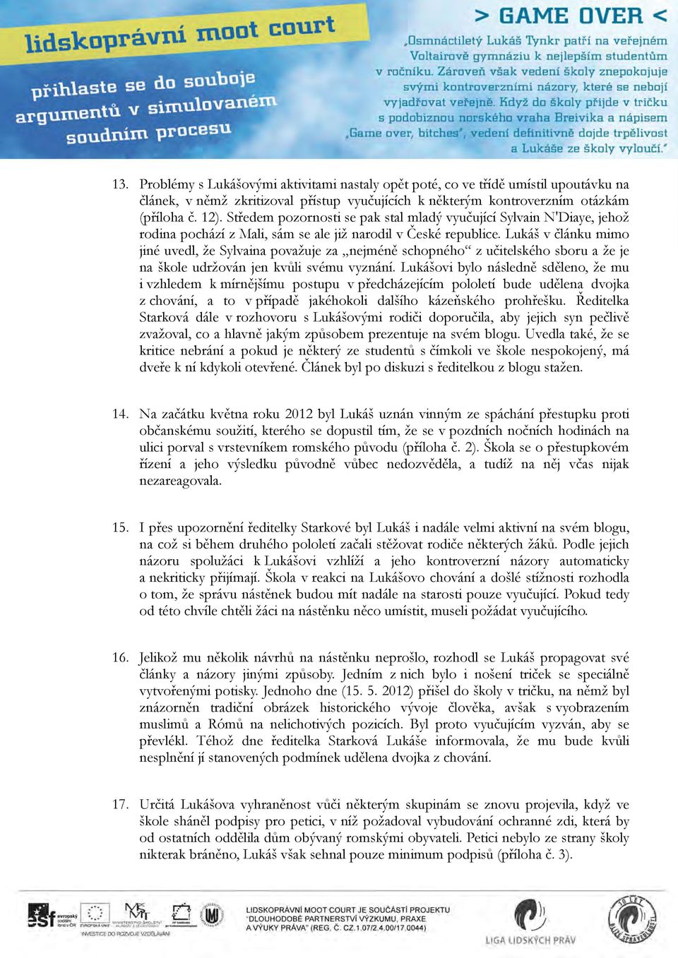 Lukáš v článku mimo jiné uvedl, že Sylvaina považuje za nejméně schopného z učitelského sboru a že je na škole udržován jen kvůli svému vyznání.