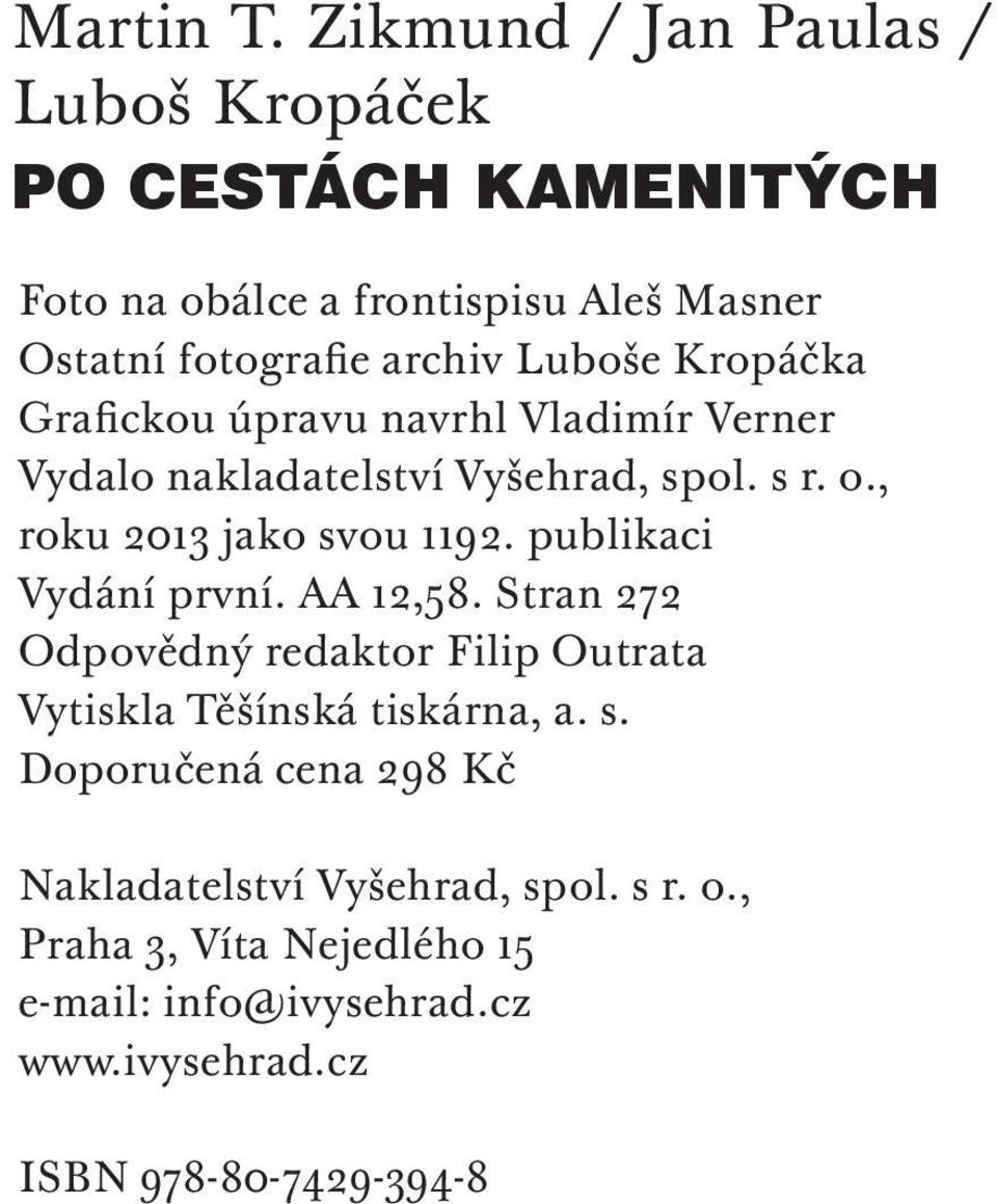 Luboše Kropáčka Grafickou úpravu navrhl Vladimír Verner Vydalo nakladatelství Vyšehrad, spol. s r. o., roku 2013 jako svou 1192.