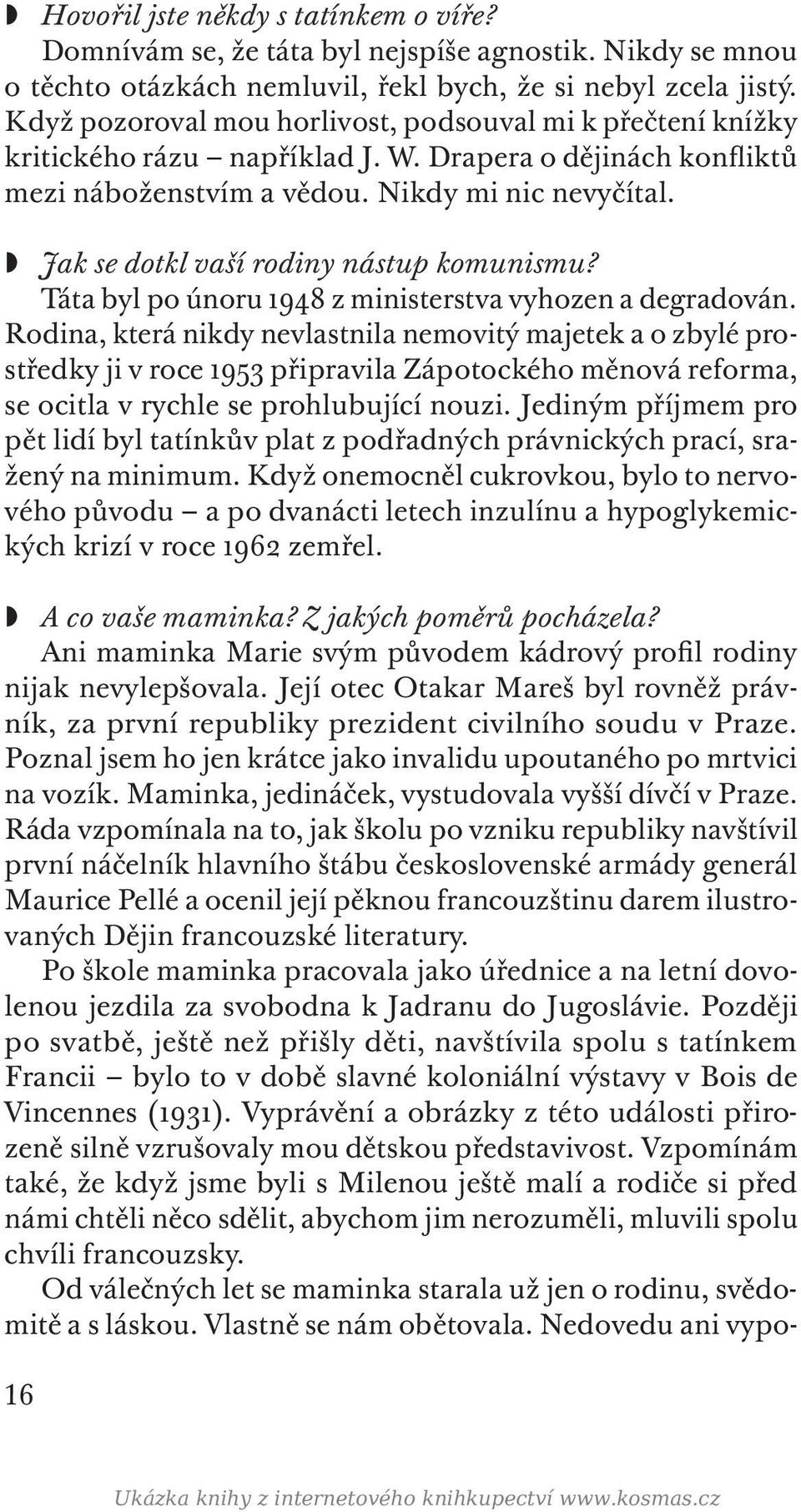 Jak se dotkl vaší rodiny nástup komunismu? Táta byl po únoru 1948 z ministerstva vyhozen a degradován.