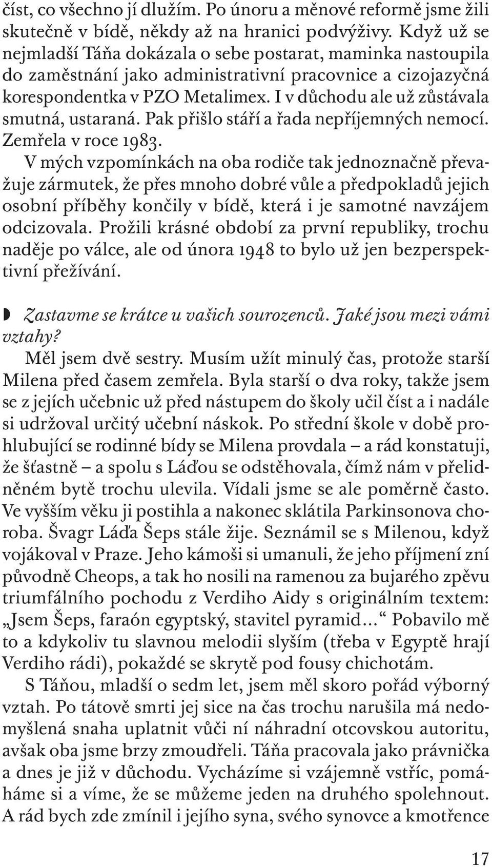 I v důchodu ale už zůstávala smutná, ustaraná. Pak přišlo stáří a řada nepříjemných nemocí. Zemřela v roce 1983.