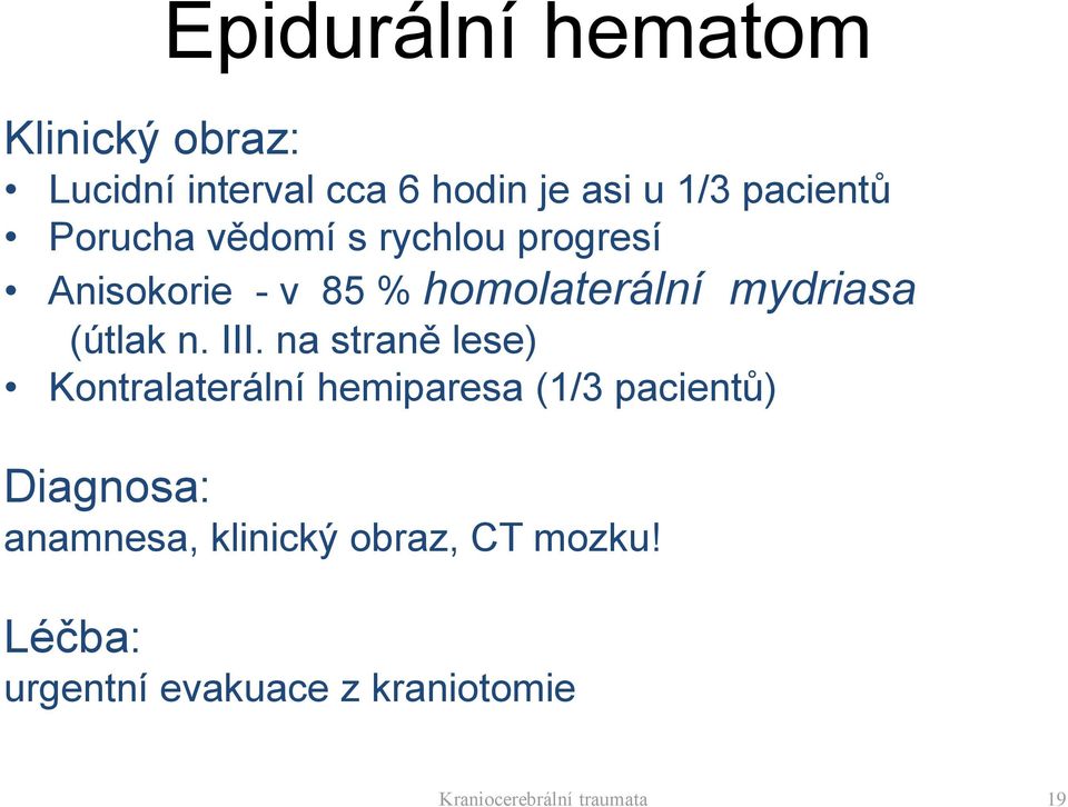 III. na straně lese) Kontralaterální hemiparesa (1/3 pacientů) Diagnosa: anamnesa,