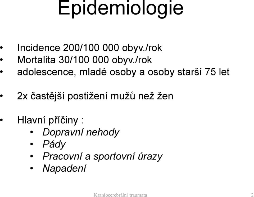 /rok adolescence, mladé osoby a osoby starší 75 let 2x častější