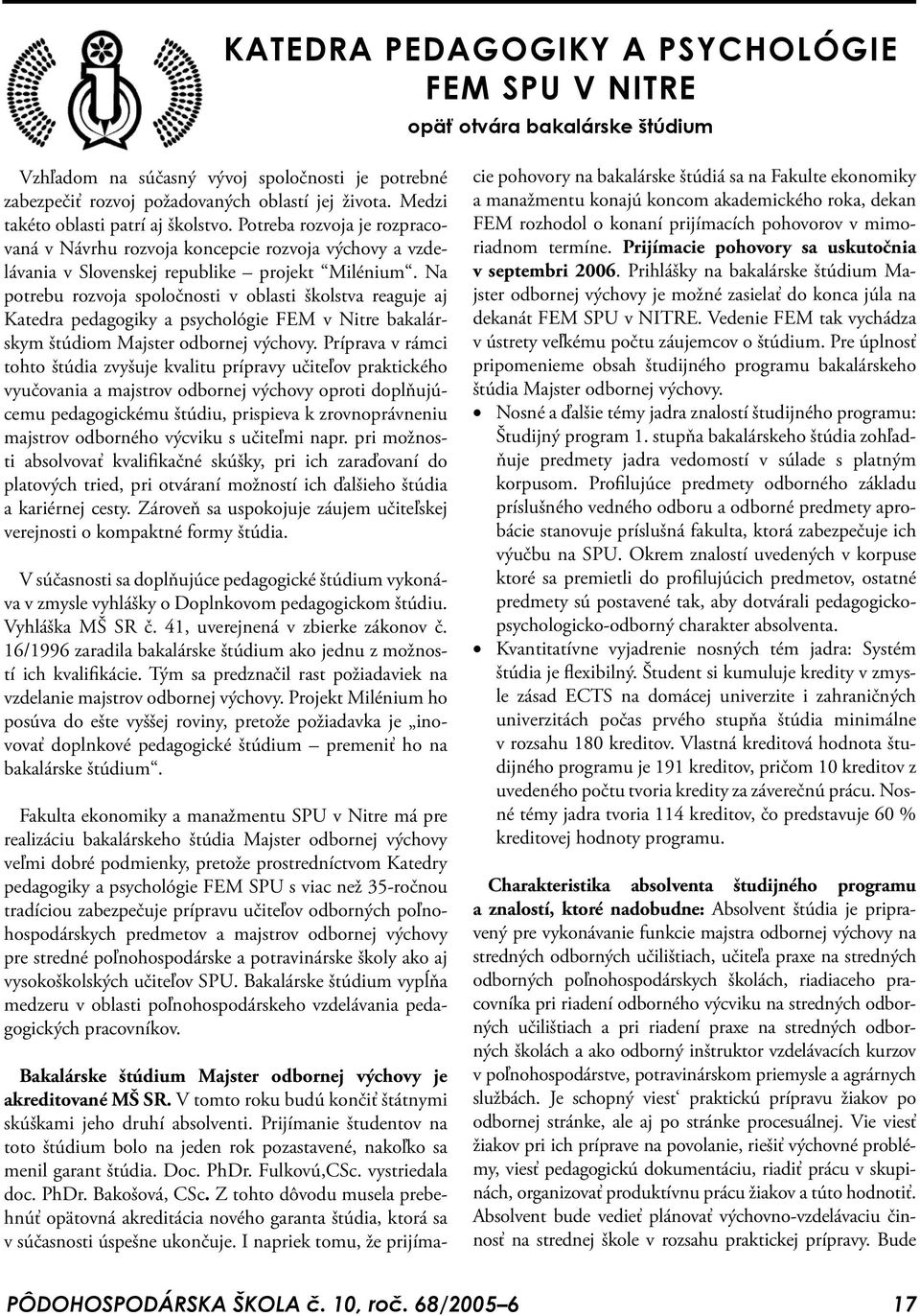 Na potrebu rozvoja spoločnosti v oblasti školstva reaguje aj Katedra pedagogiky a psychológie FEM v Nitre bakalárskym štúdiom Majster odbornej výchovy.