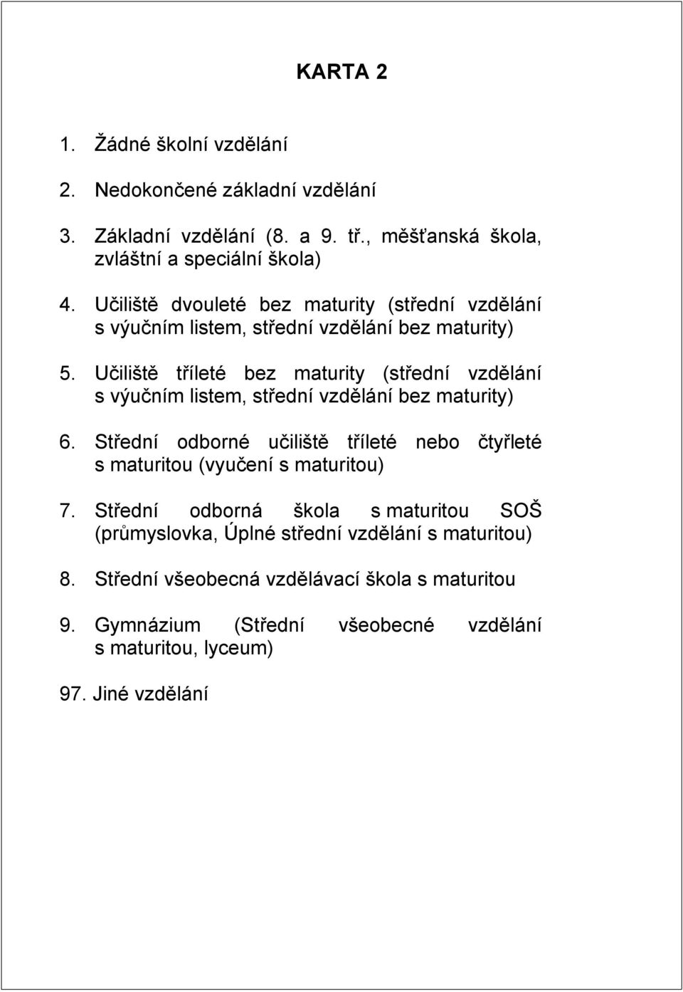 Učiliště tříleté bez maturity (střední vzdělání s výučním listem, střední vzdělání bez maturity) 6.