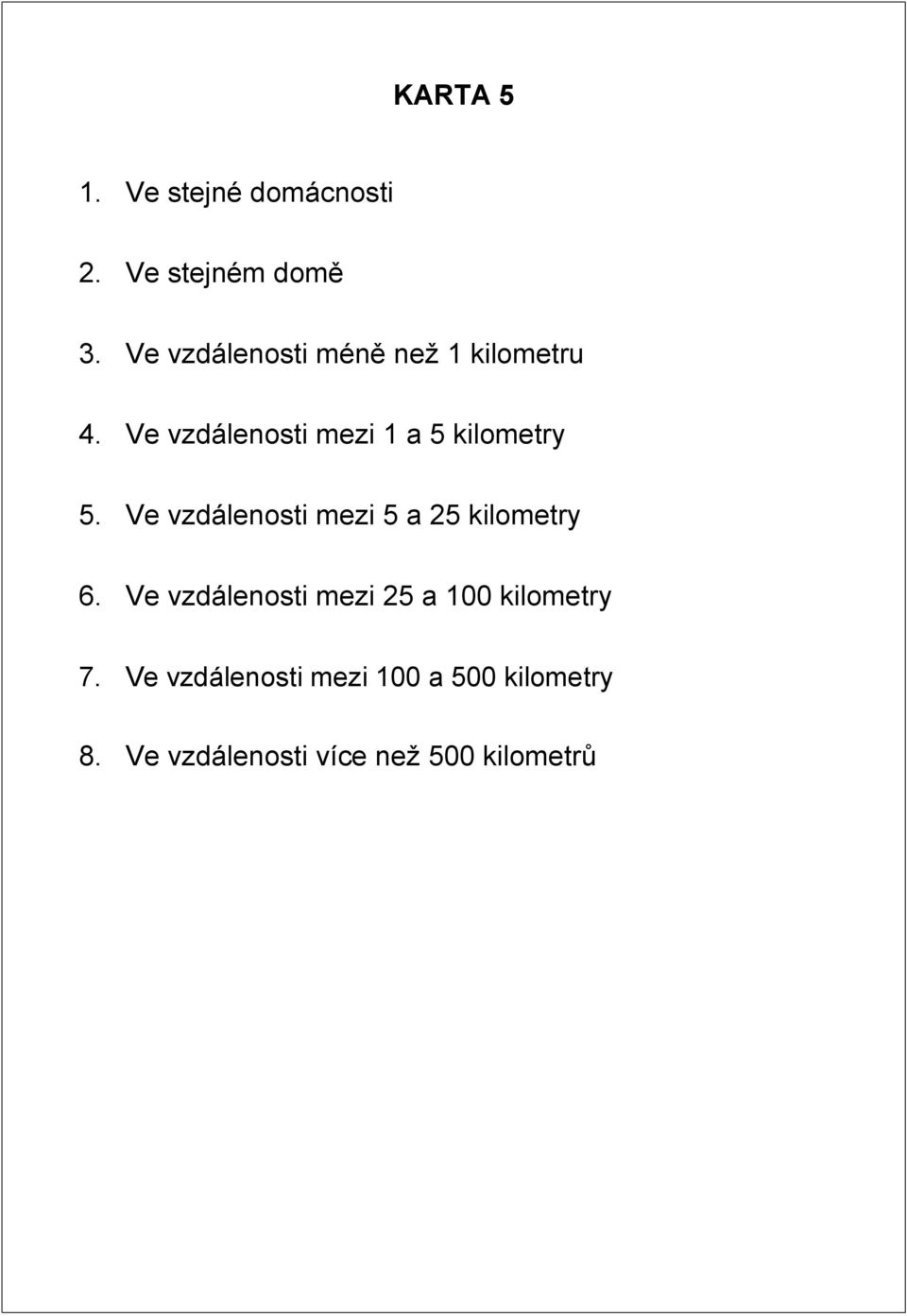 Ve vzdálenosti mezi 1 a 5 kilometry 5.