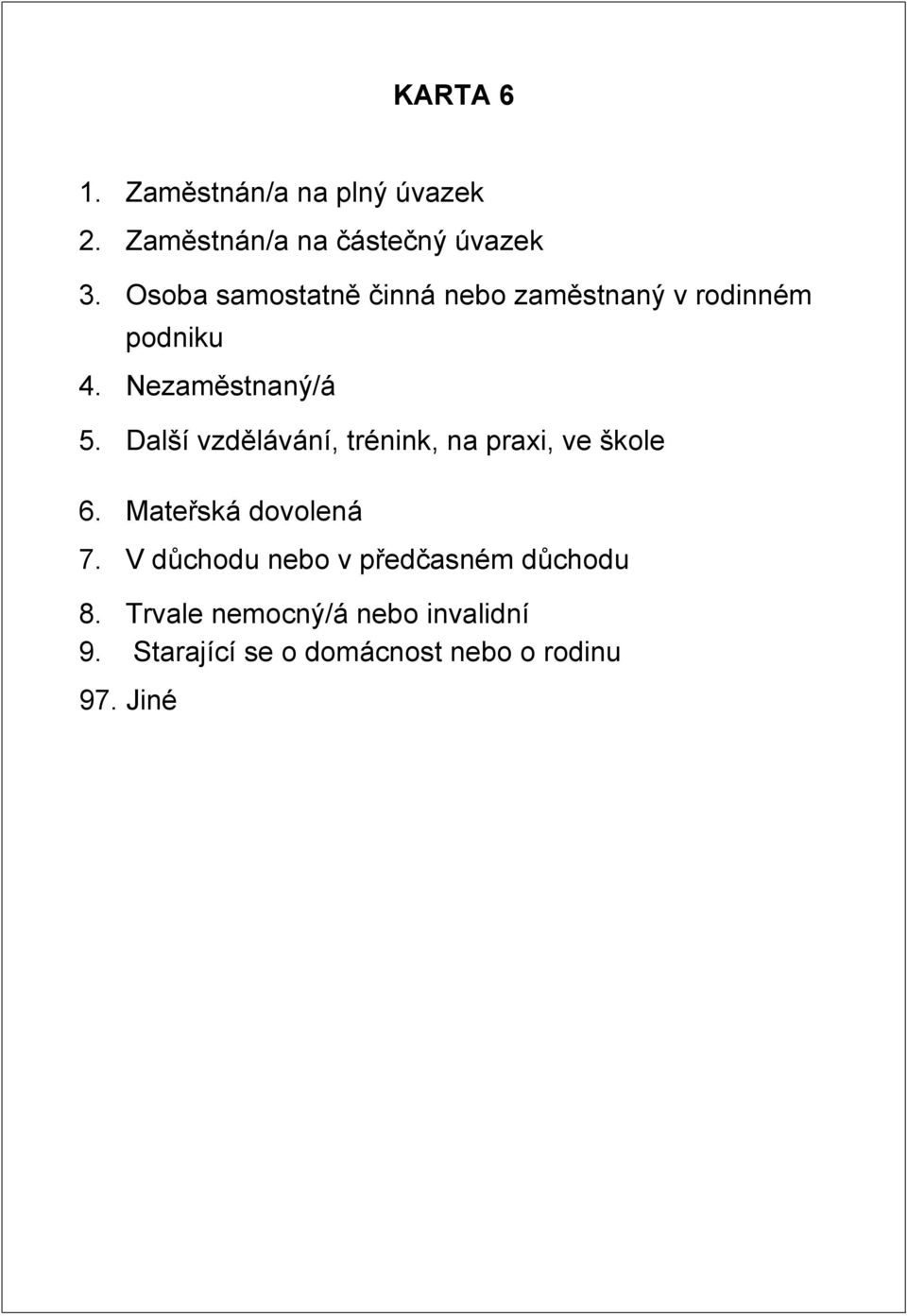 Další vzdělávání, trénink, na praxi, ve škole 6. Mateřská dovolená 7.